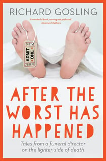 After the Worst has Happened - Tales from a funeral director on the lighter side of death