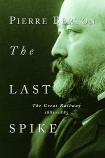 The Last Spike - The Great Railway, 1881-1885