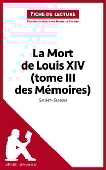 La Mort de Louis XIV (tome III des Mémoires) de Saint-Simon (Fiche de lecture) - Analyse complète et résumé détaillé de l'oeuvre