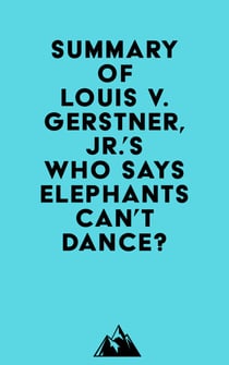 Summary of Louis V. Gerstner, Jr.'s Who Says Elephants Can't Dance?