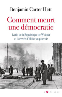 Comment meurt une démocratie - La fin de la République de Weimar et l'ascension d'Hitler