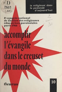 Accomplir l'Évangile dans le creuset du monde : religieuses et présence au monde - Huitième Congrès national de l'Union des religieuses éducatrices paroissiales, 1966