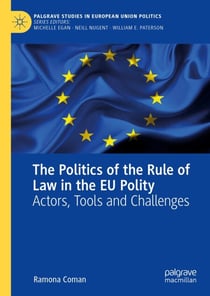 The Politics of the Rule of Law in the EU Polity - Actors, Tools and Challenges