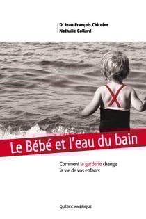 Le Bébé et l'eau du bain - Comment la garderie change la vie de vos enfants