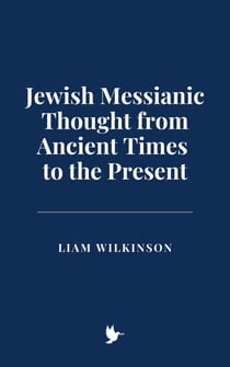 Jewish Messianic Thought from Ancient Times to the Present
