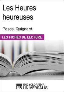 Les heures heureuses de Pascal Quignard - "Les Fiches de Lecture d'Universalis"