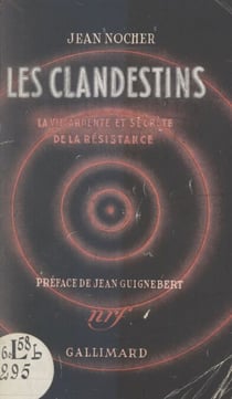 Les clandestins - La vie ardente et secrète de la Résistance