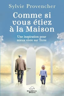 Comme si vous étiez à la Maison - Une inspiration pour mieux vivre sur Terre