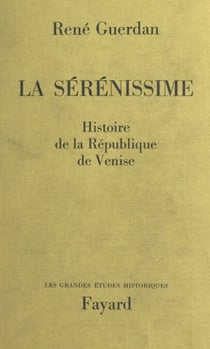 La Sérénissime - Histoire de la République de Venise