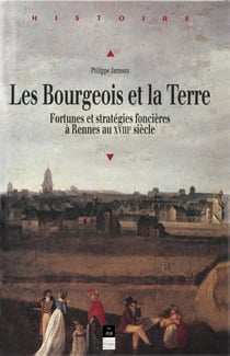 Les bourgeois et la terre - Fortunes et stratégies foncières à Rennes au XVIIIe siècle