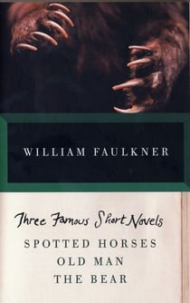 Three Famous Short Novels - Spotted Horses Old Man The Bear
