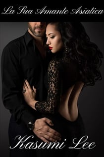 La Sua Amante Asiatica - La Sua Donna Asiatica, #1
