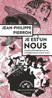 Je est un nous - Enquête philosophique sur nos interdépendances avec le vivant