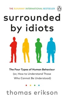 Surrounded by Idiots - The Four Types of Human Behaviour (or, How to Understand Those Who Cannot Be Understood)