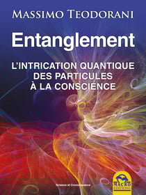 Entanglement - l'intrication quantique, des particules à la conscience