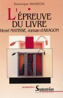 L’épreuve du livre - Henri Matisse, roman d’Aragon