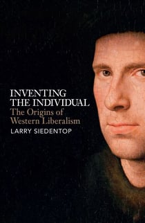 Inventing the Individual - The Origins of Western Liberalism