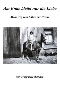 Am Ende bleibt nur die Liebe - Mein Weg vom Küken zur Henne