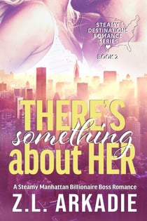 There's Something About Her: A Steamy Manhattan Billionaire Boss Romance - Steamy Destinations Romance Series, #2