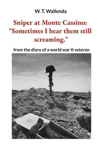 Sniper at Monte Cassino: "Sometimes I hear them still screaming." - from the diary of a world war II veteran