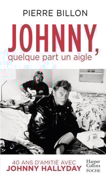 Johnny, quelque part un aigle. 40 ans d'amitié avec Johnny Hallyday