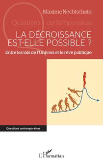 La décroissance est-elle possible ? - Entre les lois de l’Univers et le rêve politique