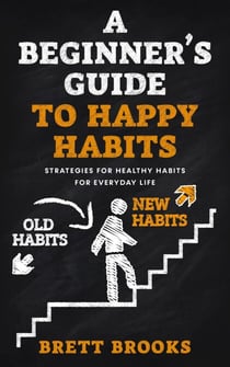A Beginner's Guide To Happy Habits