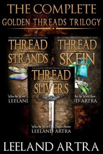 The Complete Golden Threads Trilogy - Ticca and Lebuin's original epic fantasy adventure, #1