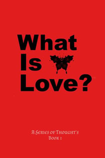 What Is Love? - A Series Of Thought's, #1