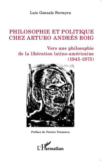 Philosophie et politique chez Arturo Andrés Roig - Vers une philosophie de la libération latino-américaine (1945-1975)