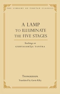 A Lamp to Illuminate the Five Stages - Teachings on Guhyasamaja Tantra