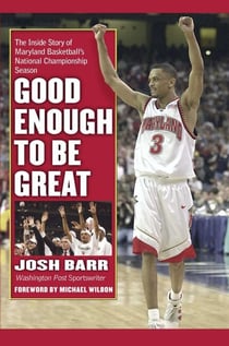 Good Enough to Be Great - The Inside Story of Maryland Basketball's National Championship Season
