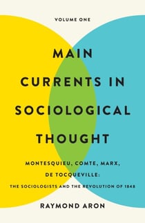 Main Currents in Sociological Thought: Volume One - Montesquieu, Comte, Marx, De Tocqueville: The Sociologists and the Revolution of 1848