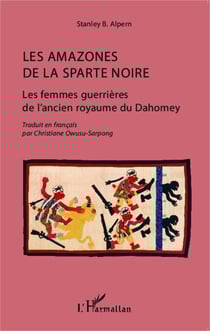 Les amazones de la Sparte noire - Les femmes guerrières de l'ancien royaume du Dahomey