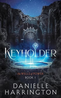 Keyholder - The Wells of Power, #1