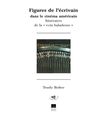 Figures de l'écrivain dans le cinéma américain - Itinéraires de la « voix baladeuse »