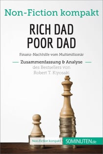 Rich Dad Poor Dad. Zusammenfassung &amp; Analyse des Bestsellers von Robert T. Kiyosaki - Finanz-Nachhilfe vom Multimillionär