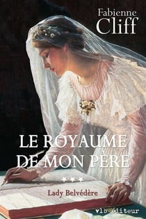 Le royaume de mon père - Tome 3 - Lady Belvédère