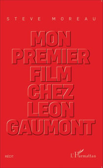 Mon premier film chez Léon Gaumont - Récit