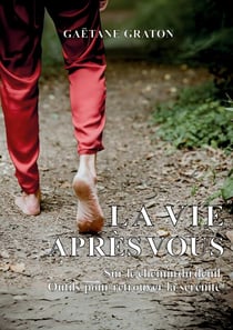 La vie après vous - Sur le chemin du deuil : Outils pour retrouver la sérénité