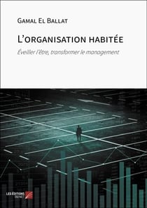 L'organisation habitée - Éveiller l’être, transformer le management