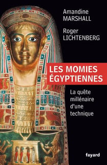 Les momies égyptiennes - La quête millénaire d'une technique