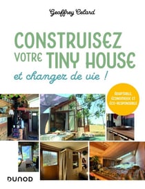 Construisez votre tiny house, et changez de vie ! - Adaptable, économique et éco-responsable