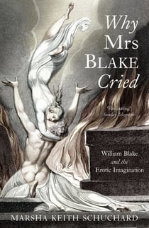 Why Mrs Blake Cried - William Blake and the Erotic Imagination