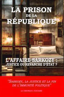 La prison de la République : L’affaire Sarkozy : justice ou revanche d’État ?