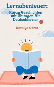 Lernabenteuer: Kurze Geschichten mit Übungen für Deutschlerner