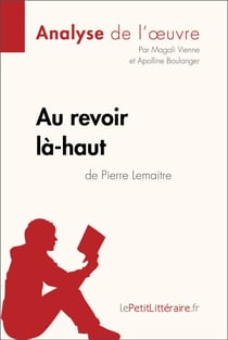 Au revoir là-haut de Pierre Lemaitre (Analyse d'oeuvre) - Analyse complète et résumé détaillé de l'oeuvre