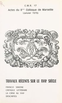Travaux récents sur le XVIIe siècle : Franco Simone, critique littéraire, la crise au XVIIe, Descartes - Actes du 8e Colloque de Marseille, janvier 1978, organisé par le Centre méridional de rencontres sur le XVIIe siècle