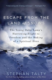 Escape from the Land of Snows - The Young Dalai Lama's Harrowing Flight to Freedom and the Making of a Spiritual Hero