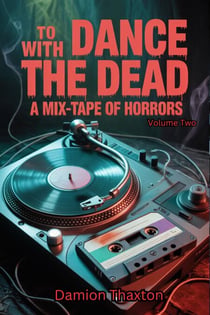 To Dance With The Dead: A Mixtape Of Horrors Volume 2 - To Dance With The Dead, #2